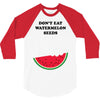 Don't Eat Watermelon Seeds 3/4 Sleeve Shirt