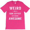 Weird Is A Side Effect Of Being Awesome T-Shirt
