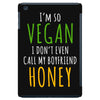 i'm so vegan i don't even call my boyfriend honey iPad Mini