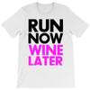 run now wine later T-Shirt