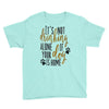 IT'S NOT DRINKING ALONE IF YOUR DOG IS HOME Youth Tee