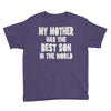 my mother has the best son in the world Youth Tee
