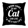 I Work Hard So My Cat Can Live A Better Life Throw Pillow