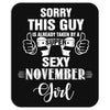 sorry this guy is already taken by a super sexy  november girl Mousepad