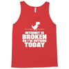 Internet Is Broken - So I am Outside Today Tank Top