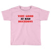 bad decisions Toddler T-shirt