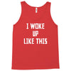 i woke up like this Tank Top