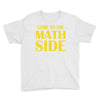come to the math side Youth Tee