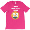 i hate everyone today T-Shirt