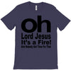 oh lord jesus it's a fire T-Shirt