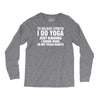 To Relieve Stress I Do Yoga Long Sleeve Shirts