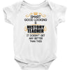 Smart Good Looking History Teacher Doesnt Get Better Than Baby Onesie