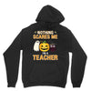 nothing scares me i'm a teacher Unisex Hoodie