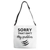 Sorry That is Not My Problem Adjustable Strap Totes