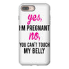 Yes I Am Pregnant No You Can't Touch My Belly iPhone 8 Plus
