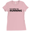 i'd rather be running funny cool run runner marathon sport athlete shi Ladies Fitted T-Shirt