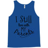 I Still Live With My Parents Tank Top