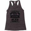 I've Been Called A Lot Of Names But Legend Is My Favorite Racerback Tank