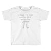 come to the math Toddler T-shirt