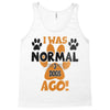 I WAS NORMAL 3 DOGS AGO Tank Top