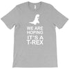 we are hoping it's a trex T-Shirt