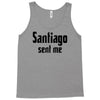 santiago sent me Tank Top