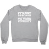 it's not sarcasm...to your stupidity Crewneck Sweatshirt