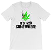 its 420 somewhere T-Shirt