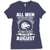 All Men Are Created Equal But Only The Best Are Born In August Ladies Fitted T-Shirt
