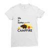 life is better around the campfire Ladies Fitted T-Shirt