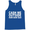 cash me outside (2) Tank Top