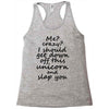Me? Crazy? I should get down off this unicorn and slap you Racerback Tank