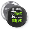 my broom broke! so now i nurse Pin-back button