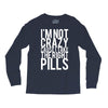 i'm not crazy cause i take the right pills Long Sleeve Shirts