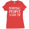 normal people scare me Ladies Fitted T-Shirt