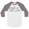 have a nice day 3/4 Sleeve Shirt