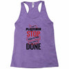 I'm A Plasterer I Don't Stop When I'm Tired I Stop When I'm Done Racerback Tank