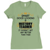 Smart Good Looking History Teacher Doesnt Get Better Than Ladies Fitted T-Shirt