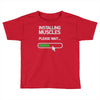 installing muscles please wait Toddler T-shirt