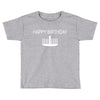 happy birthday Toddler T-shirt