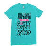 the fight ain't over so the party don't stop Ladies Fitted T-Shirt