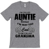 I&rsquo;m Called Auntie Because I&rsquo;m Way Too Cool To Be Called Grandma T-Shirt