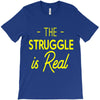 the struggle is real T-Shirt