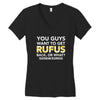 You Guys Want To Get Rufus Back Or What Sametimeless Women's V-Neck T-Shirt