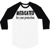 medicated for your protection 3/4 Sleeve Shirt