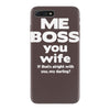 me boss you wife iPhone 7 Plus Case