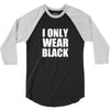 I ONLY WEAR BLACK 3/4 Sleeve Shirt