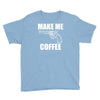 make me coffee Youth Tee