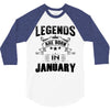 Legends Are Born In January 3/4 Sleeve Shirt