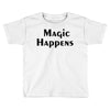 magic happens Toddler T-shirt